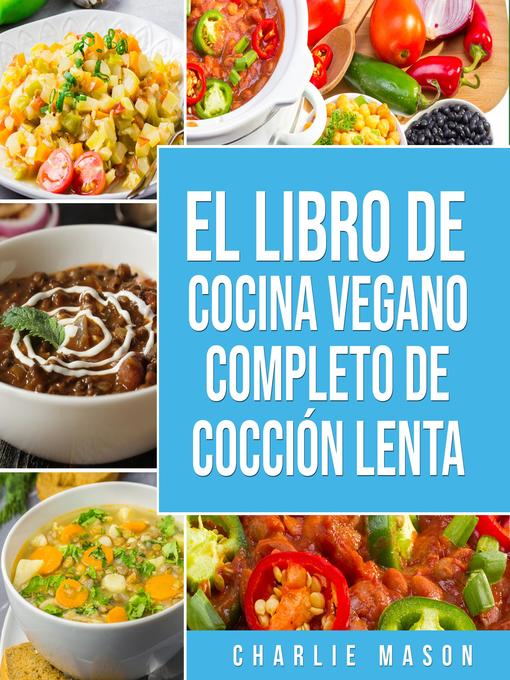 Title details for Libro de cocina vegana de cocción lenta En Español/ Vegan Cookbook Slow Cooker In Spanish (Spanish Edition) by Charlie Mason - Available